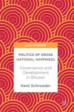 portada Politics of Gross National Happiness: Governance and Development in Bhutan (en Inglés)