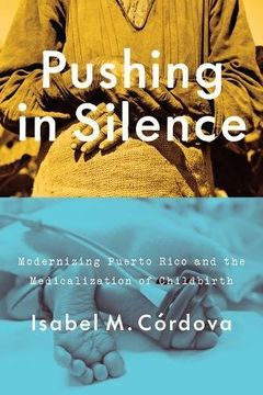 portada Pushing in Silence: Modernizing Puerto Rico and the Medicalization of Childbirth