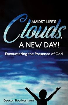 portada Amidst Life's Clouds, a New Day: Encountering the Presence of God (en Inglés)
