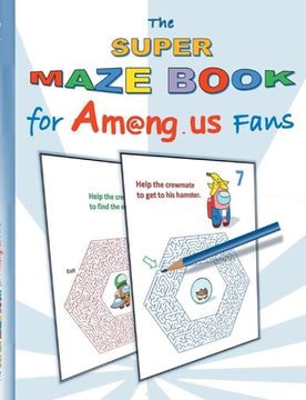 portada The Super Maze Book for Am@ng.us Fans: labyrinth, App, computer, pc, game, apple, videogame, kids, children, Impostor, Crewmate, activity, gift, birth (en Inglés)