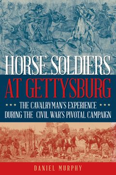 portada Horse Soldiers at Gettysburg: The Cavalryman’S View of the Civil War’S Pivotal Campaign (en Inglés)