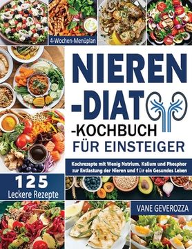 portada Nieren-Diät-Kochbuch für Einsteiger: Kochrezepte mit Wenig Natrium, Kalium und Phosphor zur Entlastung der Nieren und für ein Gesundes Leben 4-Wochen- (in German)