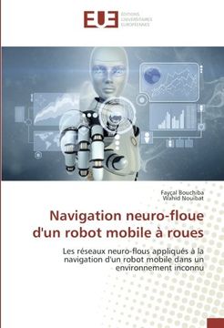 portada Navigation neuro-floue d'un robot mobile à roues: Les réseaux neuro-flous appliqués à la navigation d'un robot mobile dans un environnement inconnu
