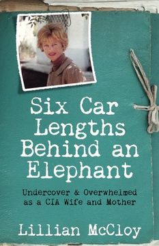portada Six Car Lengths Behind an Elephant: Undercover & Overwhelmed as a CIA Wife and Mother (en Inglés)