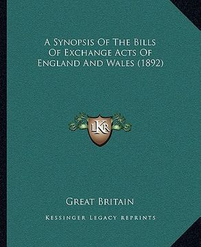 portada a synopsis of the bills of exchange acts of england and wales (1892) (en Inglés)