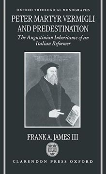 portada Peter Martyr Vermigli and Predestination: The Augustinian Inheritance of an Italian Reformer (Oxford Theological Monographs) (en Inglés)