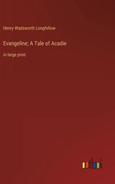 portada Evangeline; A Tale of Acadie: in large print (in English)