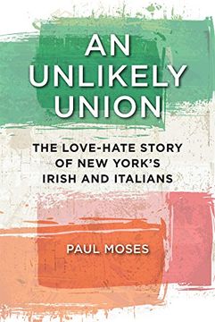 portada An Unlikely Union: The Love-Hate Story of New York's Irish and Italians