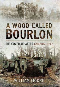 portada A Wood Called Bourlon: The Cover-Up After Cambrai, 1917 (en Inglés)