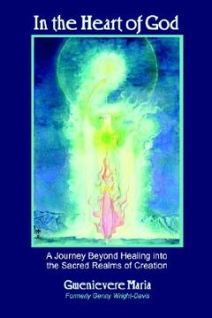 portada in the heart of god: a journey beyond healing into the sacred realms of creation (en Inglés)