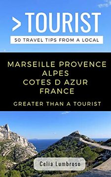 portada Greater Than a Tourist- Marseille Provence Alpes Cotes d Azur France: Celia Lumbroso (Greater Than a Tourist France) (en Inglés)