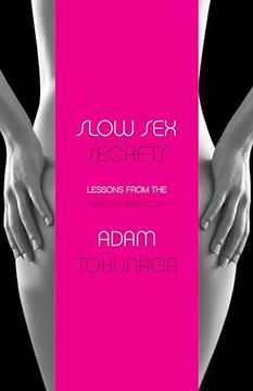 portada Slow Sex Secrets: Lessons from the Master Masseur (Paperback) (en Inglés)