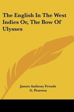 portada the english in the west indies or, the bow of ulysses (en Inglés)