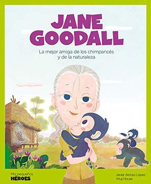 portada Jane Goodall: La Mejor Amiga de los Chimpancés y de la Naturaleza: 6 (Mis Pequeños Héroes) (in Spanish)