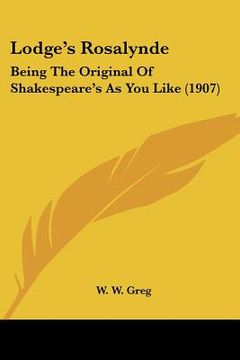 portada lodge's rosalynde: being the original of shakespeare's as you like (1907) (en Inglés)
