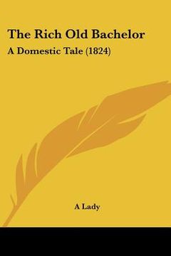 portada the rich old bachelor: a domestic tale (1824) (en Inglés)