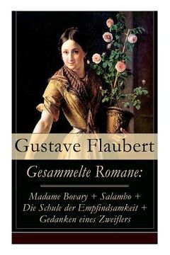 portada Gesammelte Romane: Madame Bovary + Salambo + Die Schule der Empfindsamkeit + Gedanken eines Zweiflers (en Inglés)