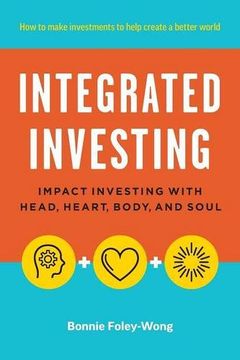 portada Integrated Investing: Impact Investing with Head, Heart, Body, and Soul