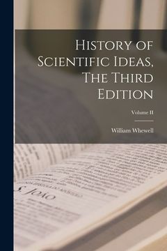 portada History of Scientific Ideas, The Third Edition; Volume II (en Inglés)