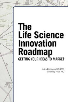 portada the life science innovation roadmap: bioscience innovation assessment, planning, strategy, execution, and implementation (en Inglés)