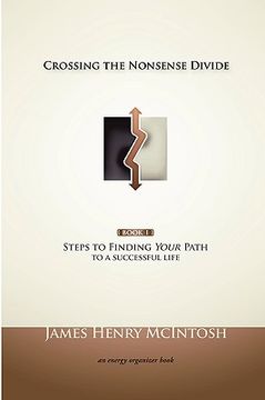 portada crossing the nonsense divide: steps to finding your path to a successful life (en Inglés)