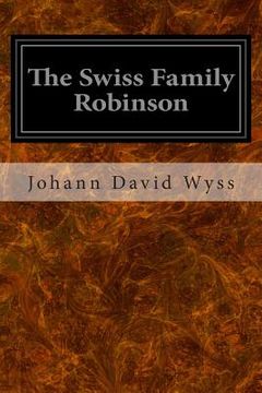 portada The Swiss Family Robinson: Or, Adventures In A Desert Island (en Inglés)