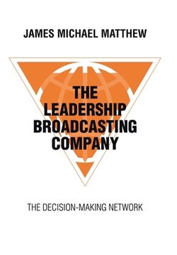 portada The Leadership Broadcasting Company: The Decision-Making Network (en Inglés)