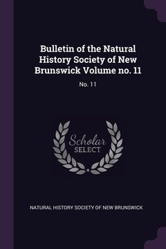 portada Bulletin of the Natural History Society of New Brunswick Volume no. 11: No. 11