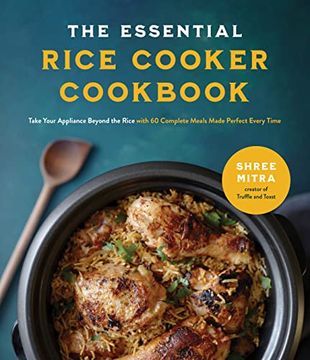 portada The Essential Rice Cooker Cookbook: Take Your Appliance Beyond the Rice With 60 Complete Meals Made Perfect Every Time (en Inglés)
