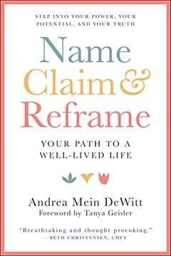portada Name, Claim & Reframe: Your Path to a Well-Lived Life