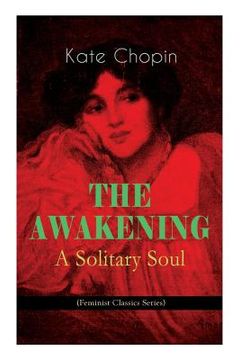 portada THE AWAKENING - A Solitary Soul (Feminist Classics Series): One Women's Story from the Turn-Of-The-Century American South (in English)