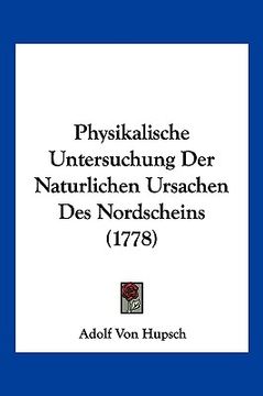 portada Physikalische Untersuchung Der Naturlichen Ursachen Des Nordscheins (1778) (en Alemán)