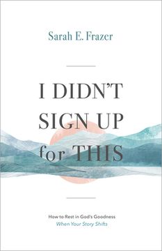 portada I Didn't Sign Up for This: How to Rest in God's Goodness When Your Story Shifts (en Inglés)