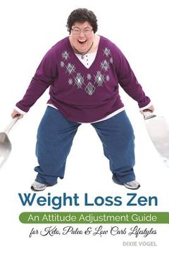 portada Weight Loss Zen: An Attitude Adjustment Guide for Keto, Paleo & Low Carb Lifestyles (en Inglés)