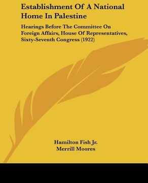 portada establishment of a national home in palestine: hearings before the committee on foreign affairs, house of representatives, sixty-seventh congress (192 (en Inglés)