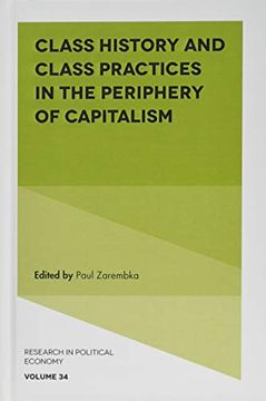 portada Class History and Class Practices in the Periphery of Capitalism (Research in Political Economy, 34) (en Inglés)