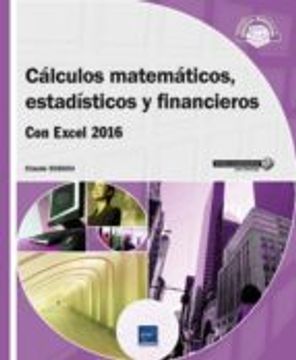 Cálculos Matemáticos, Estadísticos Y Financieros Con Excel 2016