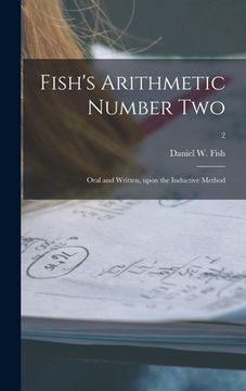 portada Fish's Arithmetic Number Two: Oral and Written, Upon the Inductive Method; 2 (en Inglés)