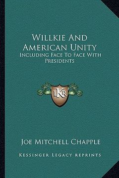 portada willkie and american unity: including face to face with presidents (en Inglés)