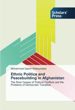 portada Ethnic Politics and Peacebuilding in Afghanistan: The Root Causes of Political Conflicts and the Problems of Democratic Transition