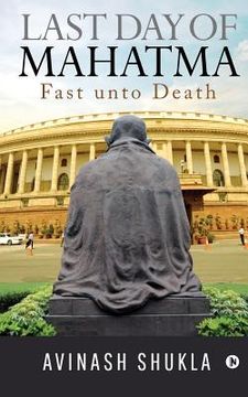 portada Last Day of Mahatma - Fast unto Death (en Inglés)