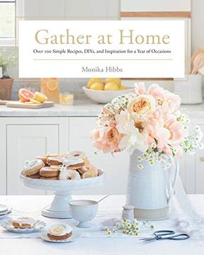 portada Gather at Home: Over 100 Simple Recipes, Diys, and Inspiration for a Year of Occasions (in English)