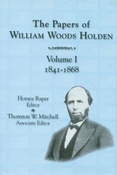 portada The Papers of William Woods Holden, Volume 1: 1841-1868 (en Inglés)