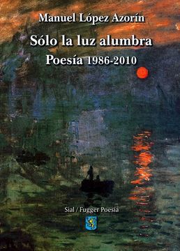 portada Solo la luz Alumbra. Poesia 1986-2010 (in Spanish)