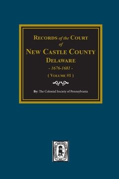 portada Records of the Court of NEW CASTLE COUNTY, Delaware, 1676-1681. (Volume #1) (en Inglés)