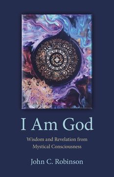 portada I Am God: Wisdom and Revelation from Mystical Consciousness (in English)