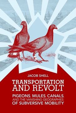 portada Transportation and Revolt: Pigeons, Mules, Canals, and the Vanishing Geographies of Subversive Mobility (The mit Press) (en Inglés)