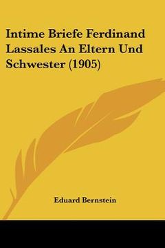 portada Intime Briefe Ferdinand Lassales An Eltern Und Schwester (1905) (en Alemán)