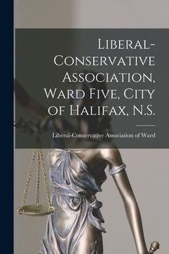 portada Liberal-Conservative Association, Ward Five, City of Halifax, N.S. [microform] (en Inglés)