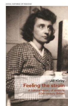 portada Feeling the Strain: A Cultural History of Stress in Twentieth-Century Britain (in English)